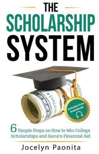 The Scholarship System: 6 Simple Steps on How to Win Scholarships and…