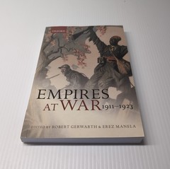 EMPIRES AT WAR: 1911-1923 (THE GREATER WAR) By Robert Gerwarth & Erez Manela