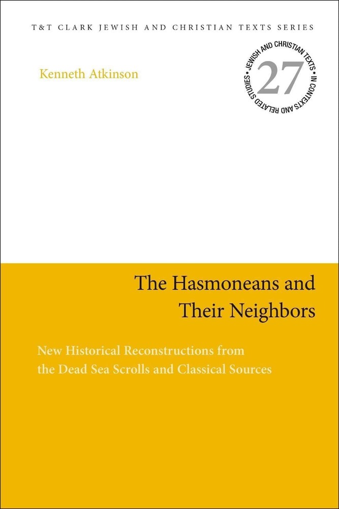 The Hasmoneans and Their Neighbors: New Historical Reconstructions from the Dead