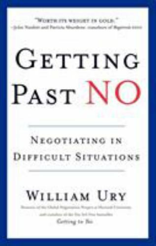 Getting Past No: Negotiating in Difficult Situations by William Ury