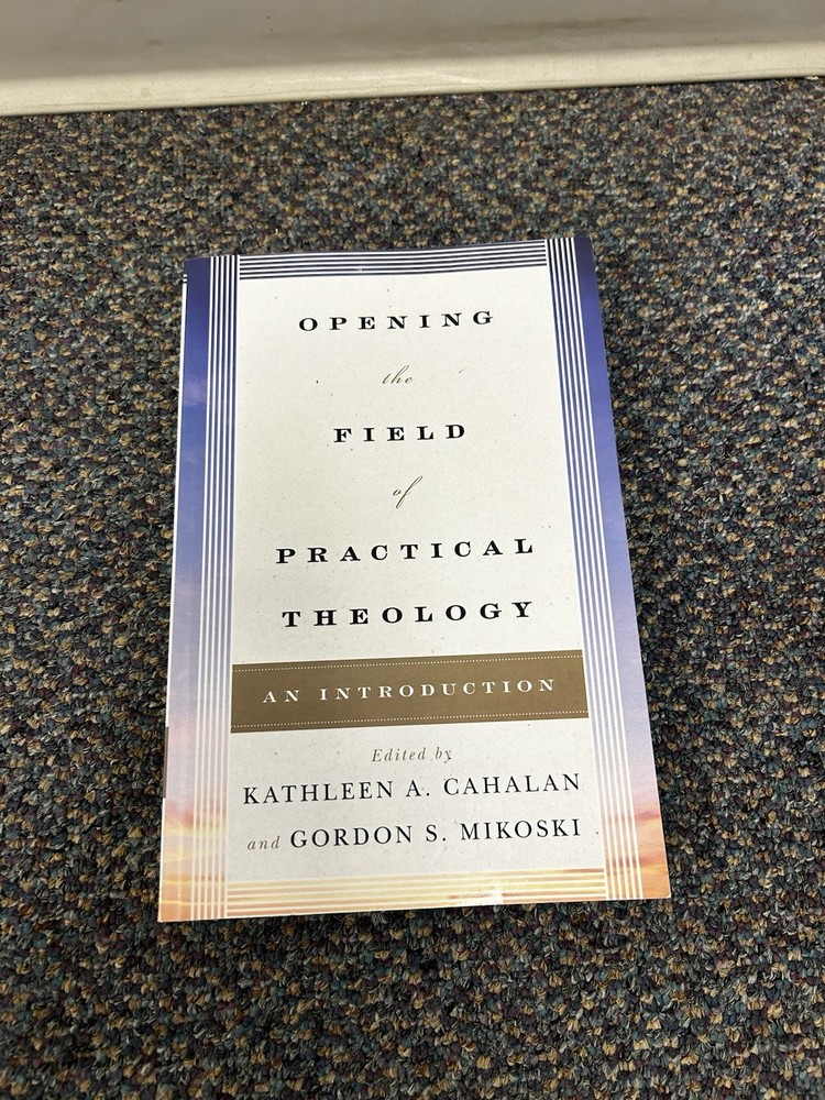 Opening the Field of Practical Theology : An Introduction by Stephen Bevans
