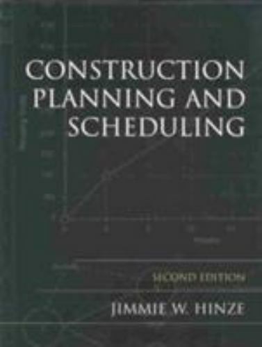 Construction Planning and Scheduling, Second Edition by Jimmie W. Hinze