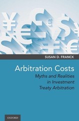 Arbitration Costs: Myths and Realities in Investment Treaty Arbitration by Susan