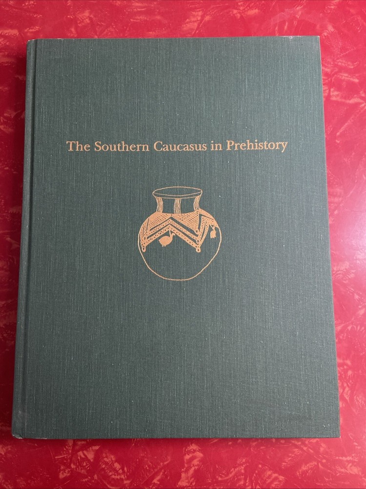 The Southern Caucasus in Prehistory : Cultural & Socioeconomic Development 1997