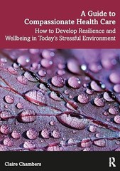 A GUIDE TO COMPASSIONATE HEALTHCARE by Claire Chambers Open University, UK