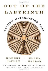 Out of the Labyrinth: Setting Mathematics Free By Robert Kaplan