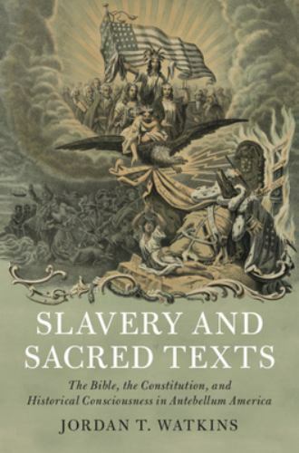 Slavery and Sacred Texts: The Bible, the Constitution, and Historical Consciousn