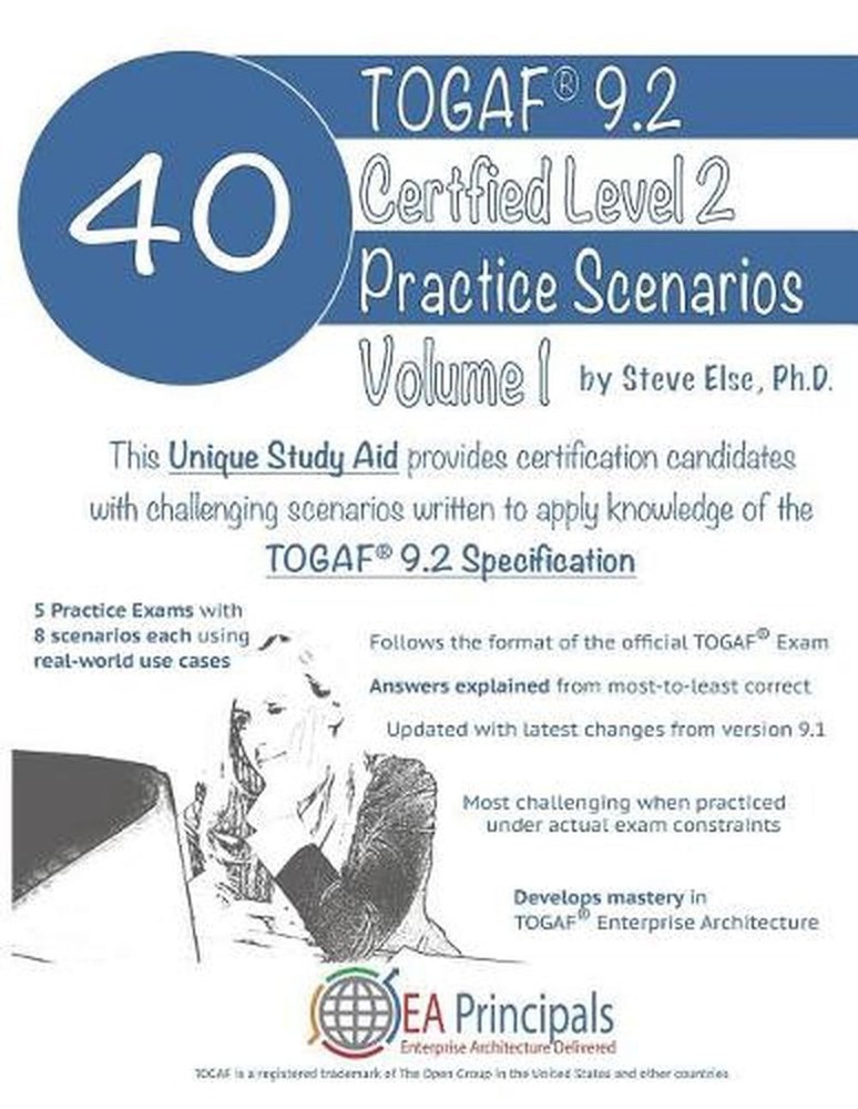Togaf 9.2 Certified Level 2 40 Practice Scenarios Volume 1 by Steve Else Ph D. (
