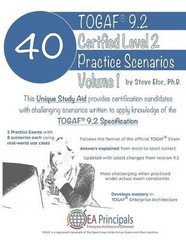 Togaf 9.2 Certified Level 2 40 Practice Scenarios Volume 1 by Steve Else Ph D. (