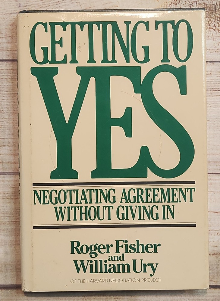 Getting to Yes : Negotiating Agreement Without Giving In by Roger Fisher and…