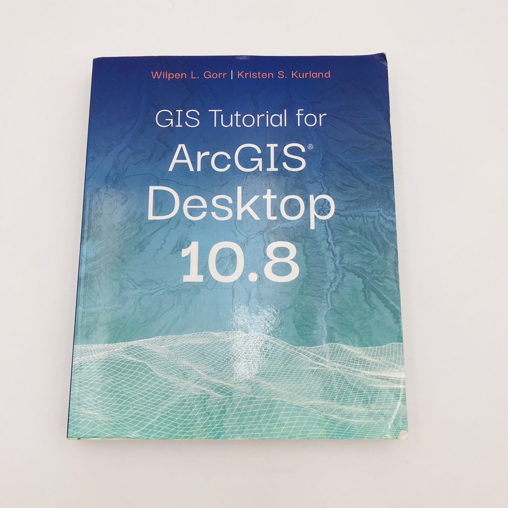 GIS Tutorial ArcGIS Desktop 10.8 Wilpen Gorr Kristen Kurland Paperback Esri 2020