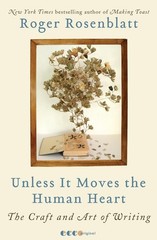 Unless It Moves the Human Heart: The Craft and Art of Writing, Rosenblatt, Roger
