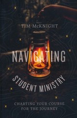 Navigating Student Ministry: Charting Your Course for the Journey – Tim McKnight