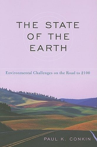 The State of the Earth: Environmental Challenges on the Road to 2100 by Conkin