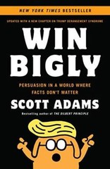Win Bigly: Persuasion in a World Where Facts Don’t Matter – Paperback – GOOD
