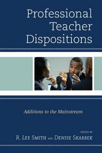 Professional Teacher Dispositions: Additions to the Mainstream by R. Lee Smith