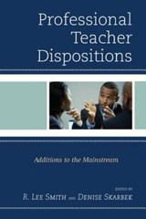 Professional Teacher Dispositions: Additions to the Mainstream by R. Lee Smith