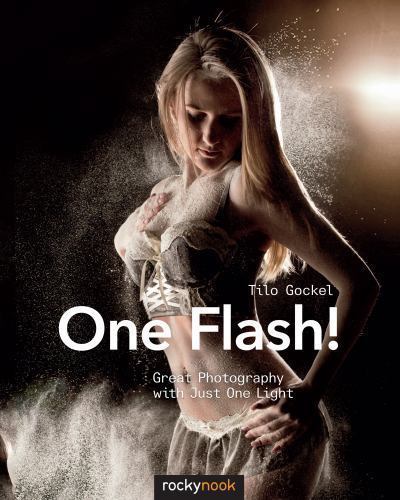 One Flash!: Great Photography with Just One Light, Gockel, Tilo,