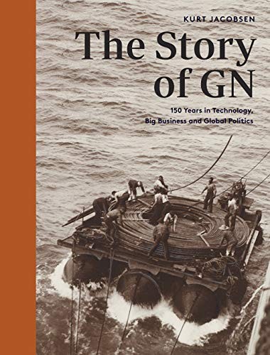 The Story of GN: 150 Years in Technology, Big Business and Globa