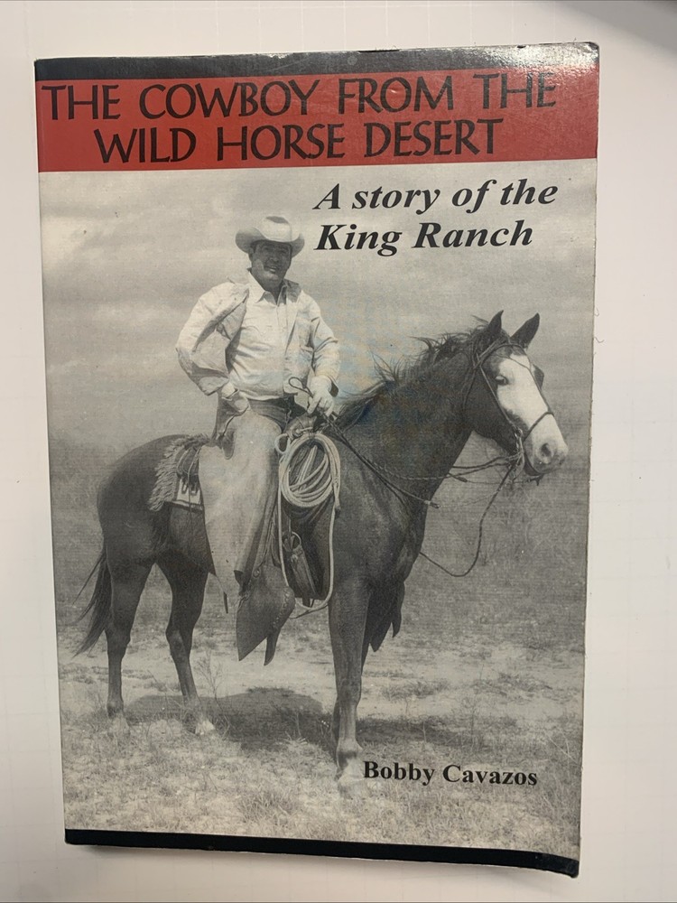The Cowboy From the Desert; A Story of the King Ranch, By Bobby Cavazos
