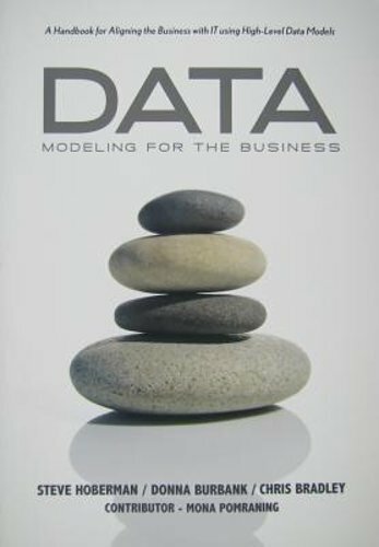 Data Modeling for the Business: A Handbook for Aligning the Business with It