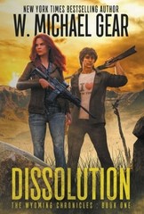 Dissolution: The Wyoming Chronicles Book One: The Wyoming Chronicles by Gear