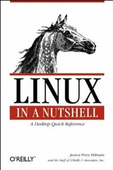 Linux in a Nutshell By Jessica P. Hekman, O’Reilly Media Inc.