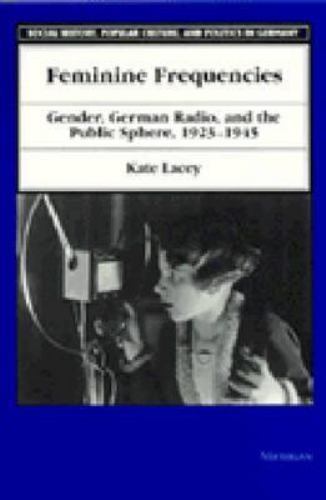 Feminine Frequencies: Gender, German Radio, and the Public Sphere 1923-1945 (So