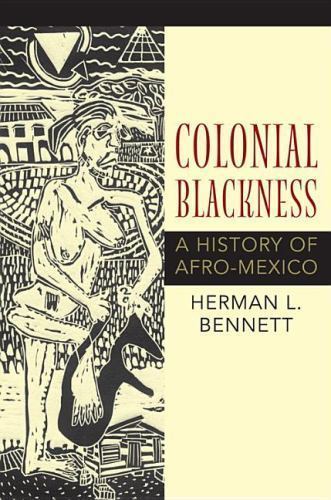 Colonial Blackness: A History of Afro-Mexico (Blacks in the Diaspora) by Bennet