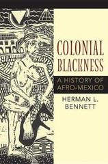 Colonial Blackness: A History of Afro-Mexico (Blacks in the Diaspora) by Bennet