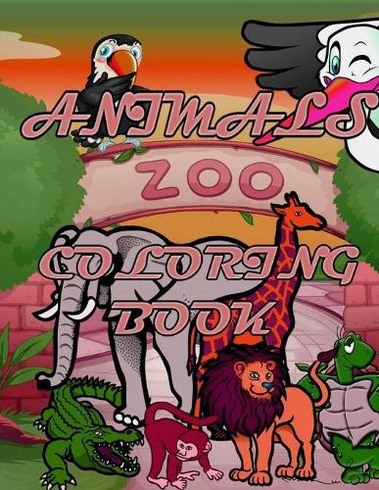 Animals Zoo Coloring Book: ACTIVITY BOOK FOR AGE 2-8, LETTERS NUMBERS And ANIMAL