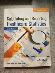 Calculating and Reporting Healthcare Statistics, 6e, Susan White