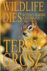 Wildlife Dies Without Making A Sound, Volume 1: The Adventures of Terry Grosz, U