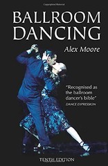 Ballroom Dancing, 10th Edition by Alex Moore
