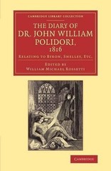 The Diary of Dr John William Polidori, 1816: Relating to Byron, Shelley, Etc. by
