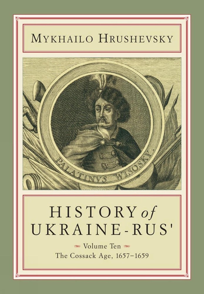 History of Ukraine-Rus’: Volume 10. The Cossack Age, 1657-1659 by Mykhailo Hrush