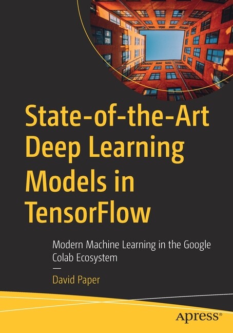 State-Of-The-Art Deep Learning Models In Tensorflow: Modern Machine Learnin…