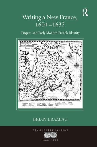 Writing a New France, 1604-1632 : Empire and Early Modern French Identity, Ha…