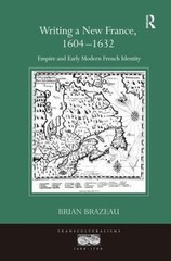Writing a New France, 1604-1632 : Empire and Early Modern French Identity, Ha…