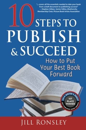 10 STEPS TO PUBLISH AND SUCCEED: HOW TO PUT YOUR BEST BOOK By Jill Ronsley & Ian