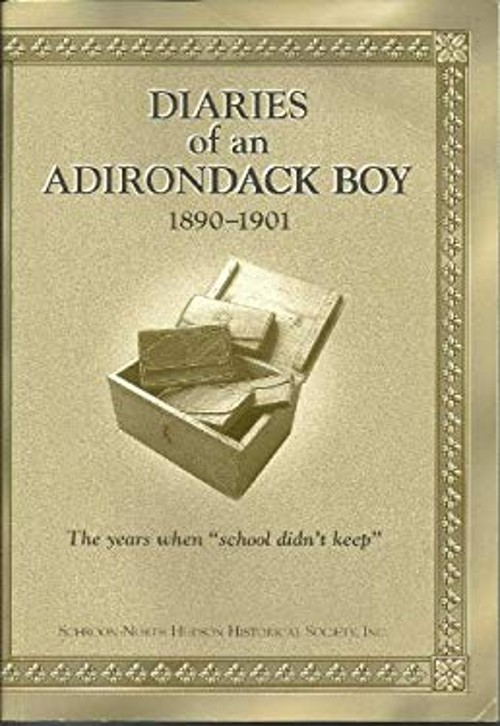 Diaries of an Adirondack Boy 1890-1901 : The Years When School Di