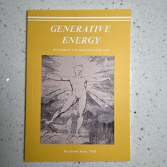 Generative Energy, Restore The Wholeness Of Life, Raymond Peat, PhD, Reprint New