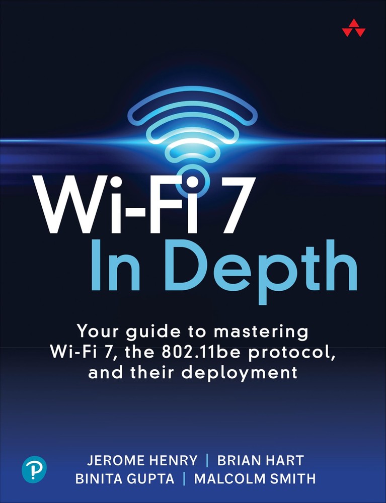 Wi-Fi 7 In Depth: Your guide to mastering Wi-Fi 7, the 802.11be protocol, an…