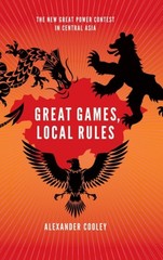 Great Games, Local Rules : The New Great Power Contest in Central