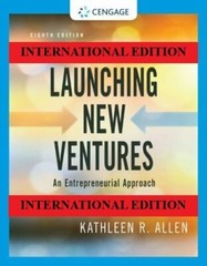 Launching New Ventures: An Entrepreneurial Approach by Allen, 8TH INT’L EDITION.