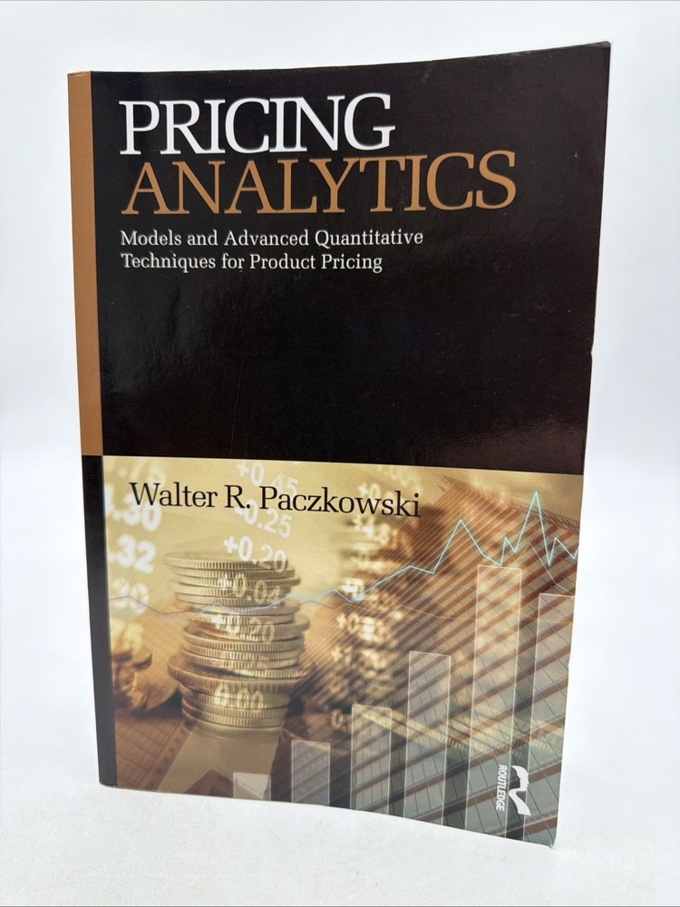 PRICING ANALYTICS: MODELS AND ADVANCED QUANTITATIVE By Walter R. Paczkowski