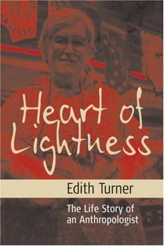 Heart Of Lightness : The Life Story Of An Anthropologist, Hardcover by Turner…