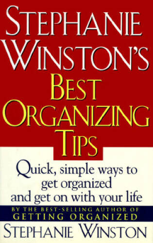 Stephanie Winston’s Best Organizing Tips: Quick, Simple Ways to Get Organ – GOOD
