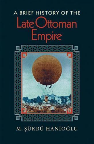A Brief History of the Late Ottoman Empire, Hanioglu, M. Sükrü, Good Book