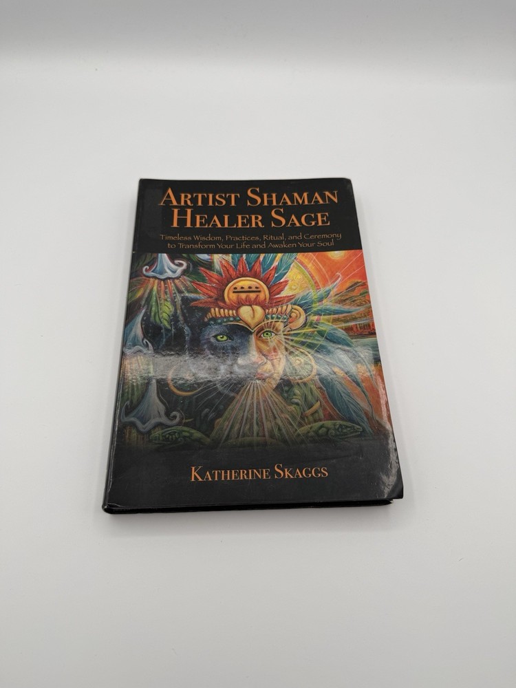 Artist Shaman Healer Sage: Timeless Wisdom, Practices, Ritual, and Ceremony …